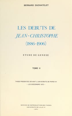 Les débuts de « Jean-Christophe », 1886-1906 (2) - Étude de genèse. Thèse présenté devant l'Université de Paris VII, le 8 décembre 1973