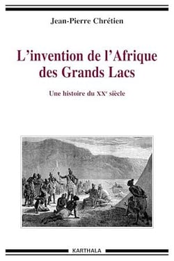 L'invention de l'Afrique des Grands Lacs - Une histoire du XXe siècle