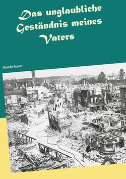 Das unglaubliche Geständnis meines Vaters - Absurder Roman