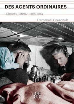 Des Agents ordinaires - Le réseau "Johnny" 1940-1943