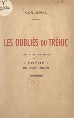 Les oubliés du Tréhic - Chronique romancée de la poche de Saint-Nazaire (5 août 1944-9 mai 1945)