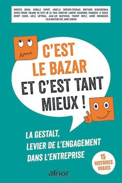 C’est le bazar et c’est tant mieux ! - La Gestalt, levier de l’engagement dans l’entreprise