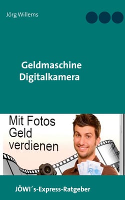 Geldmaschine Digitalkamera - Mit Fotos Geld verdienen