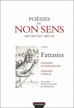 Poésies du non-sens, volume 1 - Fatrasies : fatrasies de Beaumanoir, fatrasies d'Arras