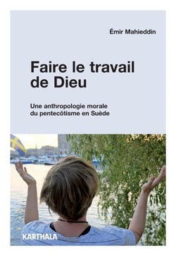 Faire le travail de Dieu. Une anthropologie morale du pentecôtisme en Suède
