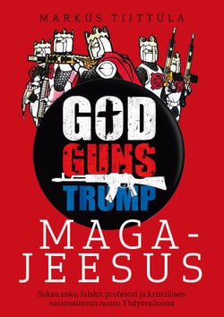 MAGA-Jeesus - Sokea usko, falskit profeetat ja kristillisen nationalismin nousu Yhdysvalloissa