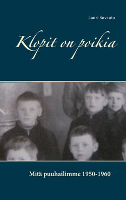 Klopit on poikia - Mitä puuhailimme 1950-1960