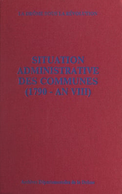 La Drôme sous la Révolution : situation administrative des communes (1790 - an VIII)