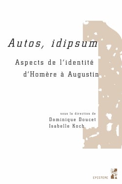 Autos, idipsum - Aspects de l’identité d’Homère à Augustin