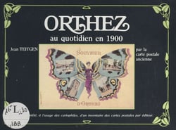 Orthez au quotidien en 1900 - Par la carte postale ancienne