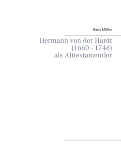 Hermann von der Hardt (1660 - 1746) - als Alttestamentler