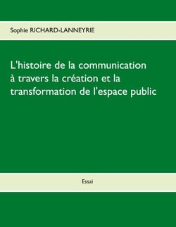 L'histoire de la communication - A travers la création et la transformation de l'espace public