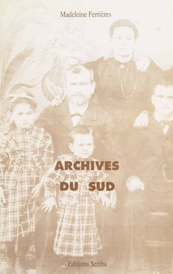 Archives du Sud - Un album de famille, 1844-1964