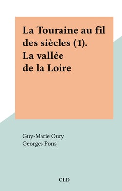 La Touraine au fil des siècles (1). La vallée de la Loire