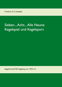 Sieben... Acht... Alle Neune - Kegelchronik VSK Segeberg von 1924 e.V.