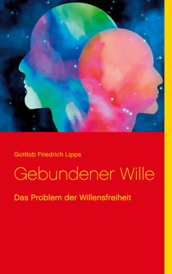 Gebundener Wille - Das Problem der Willensfreiheit