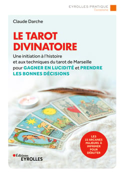 Le tarot divinatoire - Une initiation à l'histoire et aux techniques du tarot de Marseille pour gagner en lucidité et prendre les bonnes décisions