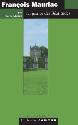François Mauriac. La justice des Béatitudes - La justice des Béatitudes