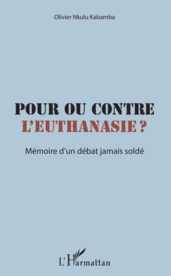Pour ou contre l'euthanasie ? - Mémoire d'un débat jamais soldé