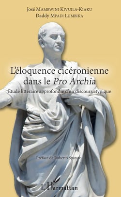 L'éloquence cicéronienne dans le Pro Archia - Etude littéraire approfondie d'un discours atypique