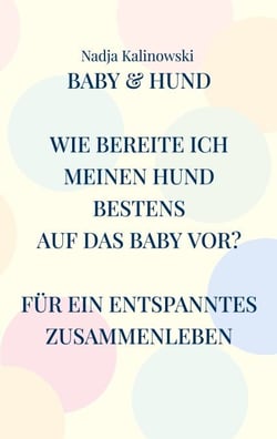 Baby &amp; Hund - Wie bereite ich meinen Hund bestens auf das Baby vor?