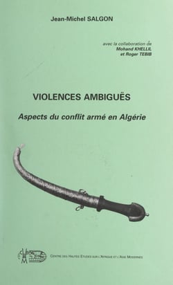 Violences ambiguës - Aspects du conflit armé en Algérie