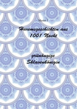 Haremsgeschichten Aus 1001 Nacht -Grünäugige Sklavenkönigin