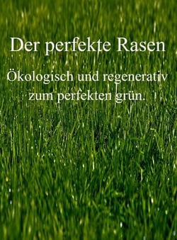 Der perfekte Rasen - Ökologisch und regenerativ zum perfekten grün.