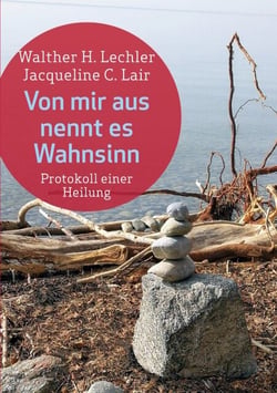 Von mir aus nennt es Wahnsinn - Protokoll einer Heilung