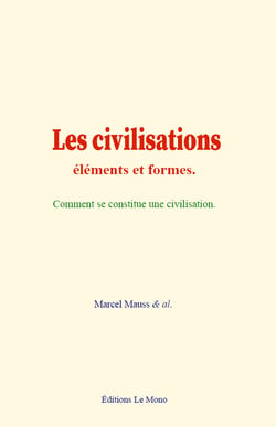 Les civilisations : éléments et formes - Comment se constitue une civilisation