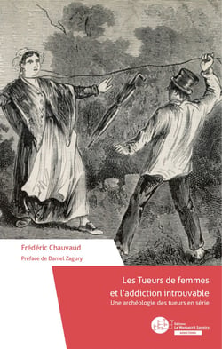 Les Tueurs de femmes et l’addiction introuvable - Une archéologie des tueurs en série