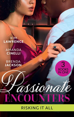 Passionate Encounters: Risking It All - A Passionate Night with the Greek / One Night with the Forbidden Princess / Possessed by Passion