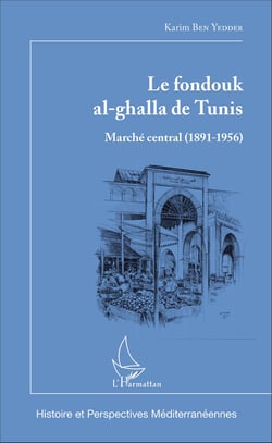 Le fondouk al-ghalla de Tunis - Marché central (1891-1956)