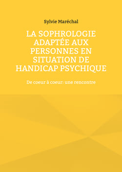 La sophrologie adaptée aux personnes en situation de handicap psychique - De coeur à coeur: une rencontre