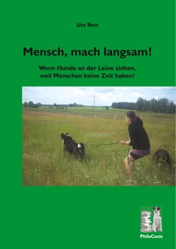 Mensch, mach langsam! - Wenn Hunde an der Leine ziehen, weil Menschen keine Zeit haben.
