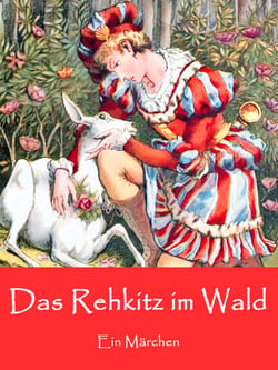 Das Rehkitz im Wald - Ein Märchen (illustriert)