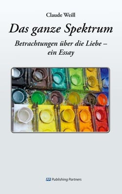 Das ganze Spektrum - Betrachtungen über die Liebe - ein Essay