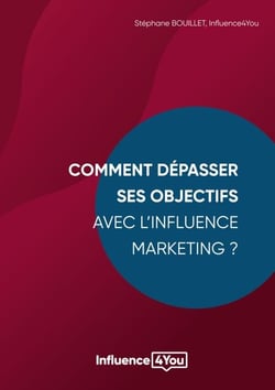 Comment dépasser ses objectifs avec l'Influence Marketing ? - Influence Marketing et Performance