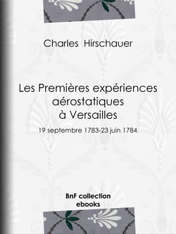 Les Premières Expériences aérostatiques à Versailles - 19 septembre 1783-23 juin 1784