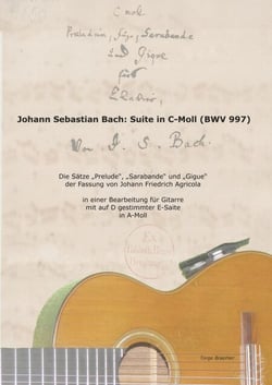 Johann Sebastian Bach: Suite in C-Moll (BWV 997) - Die Sätze "Prelude", "Sarabande" und "Gigue" der Fassung von Johann Friedrich Agricola in einer Bearbeitung für Gitarre mit auf D gestimmter E-Saite in A-Moll