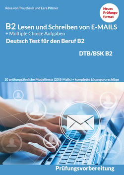 Lesen und Schreiben von E-MAILS und Multiple Choice Aufgaben - Deutsch-Test für den Beruf B2-DTB mit Lösungsvorschlägen B2 Prüfungsvorbereitung