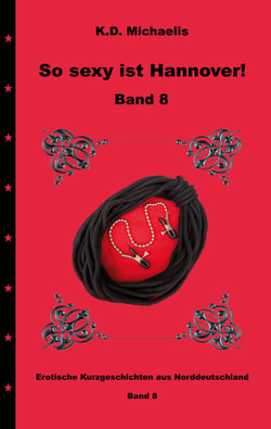 So sexy ist Hannover! Band 8 - Erotische Kurzgeschichten aus Norddeutschland