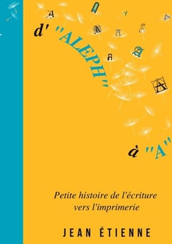 D'Aleph à A - Petite histoire de l'écriture vers l'imprimerie