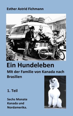 Ein Hundeleben - Mit der Familie von Kanada nach Brasilien - 1. Teil - 6 Monate Kanada + Nordamerika