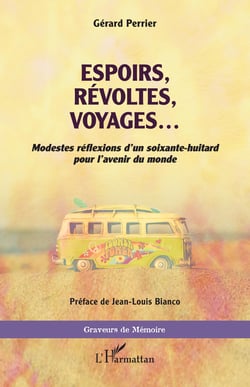 Espoirs, révoltes, voyages ... - <em>Modestes réflexions d'un soixante-huitard pour l'avenir du monde</em>