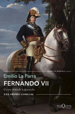 Fernando VII - Un rey deseado y detestado. XXX Premio Comillas