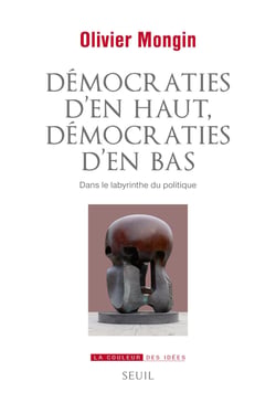 Démocraties d'en haut, démocraties d'en bas - Dans le labyrinthe du politique