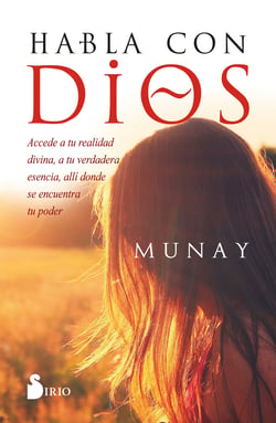 Habla con Dios - Accede a tu realidad divina, a tu verdadera esencia, allí donde se encuentra tu poder