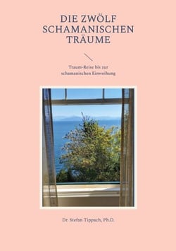 Die Zwölf Schamanischen Träume - Traum-Reise bis zur schamanischen Einweihung