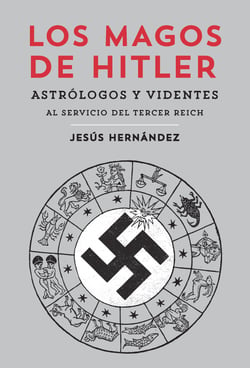 Los magos de Hitler - Astrólogos y videntes al servicio del Tercer Reich